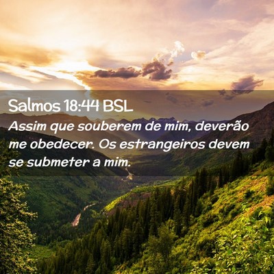 Picture 02 - Salmos 18:44 BSL - Assim que souberem de mim, deverão me obedecer. - Bible Verse Picture