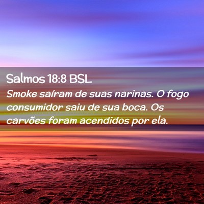 Picture 02 - Salmos 18:8 BSL - Smoke saíram de suas narinas. O fogo consumidor - Bible Verse Picture