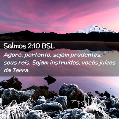 Picture 02 - Salmos 2:10 BSL - Agora, portanto, sejam prudentes, seus reis. - Bible Verse Picture