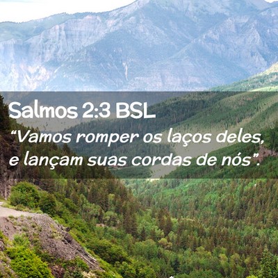 Picture 02 - Salmos 2:3 BSL - “Vamos romper os laços deles, e lançam suas - Bible Verse Picture