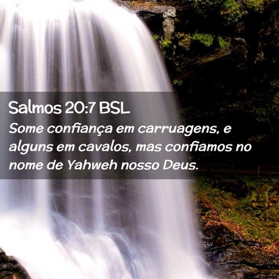 Picture 02 - Salmos 20:7 BSL - Some confiança em carruagens, e alguns em - Bible Verse Picture