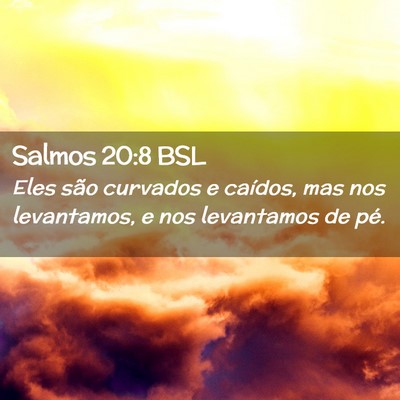Picture 02 - Salmos 20:8 BSL - Eles são curvados e caídos, mas nos levantamos, - Bible Verse Picture