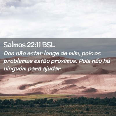 Picture 02 - Salmos 22:11 BSL - Don não estar longe de mim, pois os problemas - Bible Verse Picture