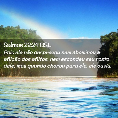 Picture 02 - Salmos 22:24 BSL - Pois ele não desprezou nem abominou a aflição - Bible Verse Picture