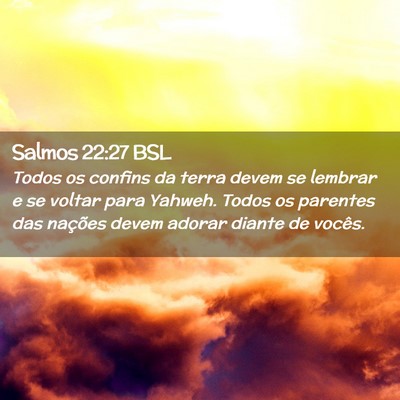 Picture 02 - Salmos 22:27 BSL - Todos os confins da terra devem se lembrar e se - Bible Verse Picture