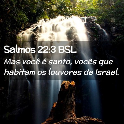 Picture 02 - Salmos 22:3 BSL - Mas você é santo, vocês que habitam os - Bible Verse Picture
