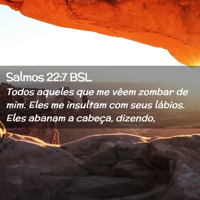 Picture 02 - Salmos 22:7 BSL - Todos aqueles que me vêem zombar de mim. Eles me - Bible Verse Picture