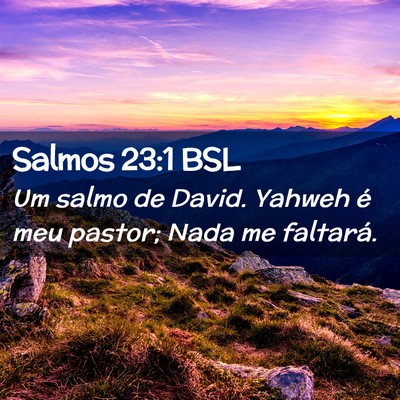 Picture 02 - Salmos 23:1 BSL - Um salmo de David. Yahweh é meu pastor; Nada me - Bible Verse Picture