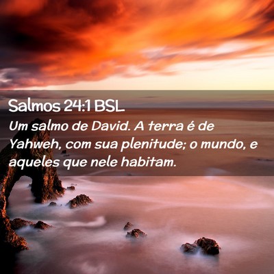 Picture 02 - Salmos 24:1 BSL - Um salmo de David. A terra é de Yahweh, com sua - Bible Verse Picture