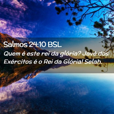 Picture 02 - Salmos 24:10 BSL - Quem é este rei da glória? Javé dos Exércitos - Bible Verse Picture