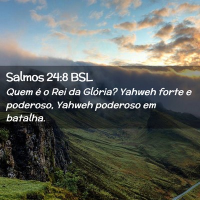 Picture 02 - Salmos 24:8 BSL - Quem é o Rei da Glória? Yahweh forte e - Bible Verse Picture