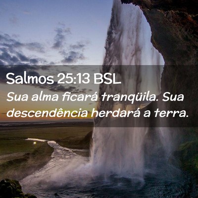Picture 02 - Salmos 25:13 BSL - Sua alma ficará tranqüila. Sua descendência - Bible Verse Picture