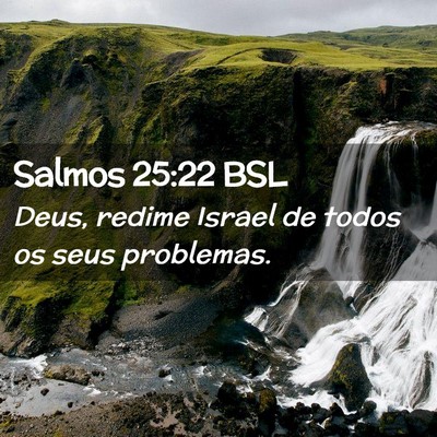 Picture 02 - Salmos 25:22 BSL - Deus, redime Israel de todos os seus - Bible Verse Picture