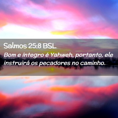 Picture 02 - Salmos 25:8 BSL - Bom e íntegro é Yahweh, portanto, ele - Bible Verse Picture