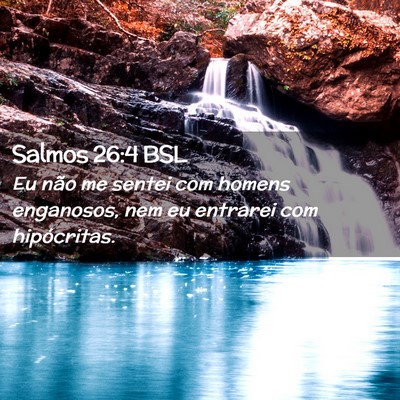 Picture 02 - Salmos 26:4 BSL - Eu não me sentei com homens enganosos, nem eu - Bible Verse Picture