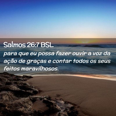 Picture 02 - Salmos 26:7 BSL - para que eu possa fazer ouvir a voz da ação de - Bible Verse Picture