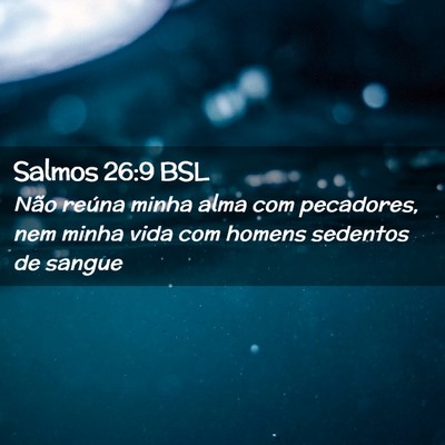 Picture 02 - Salmos 26:9 BSL - Não reúna minha alma com pecadores, nem minha - Bible Verse Picture