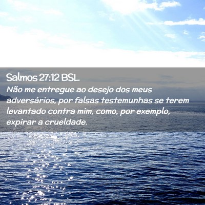 Picture 02 - Salmos 27:12 BSL - Não me entregue ao desejo dos meus adversários, - Bible Verse Picture