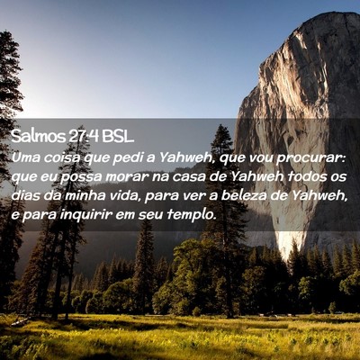 Picture 02 - Salmos 27:4 BSL - Uma coisa que pedi a Yahweh, que vou procurar: - Bible Verse Picture