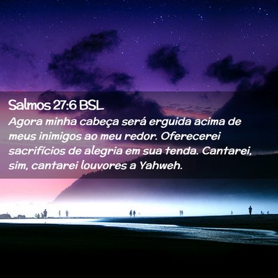 Picture 02 - Salmos 27:6 BSL - Agora minha cabeça será erguida acima de meus - Bible Verse Picture