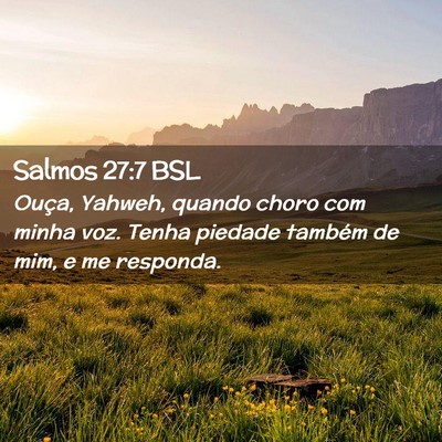 Picture 02 - Salmos 27:7 BSL - Ouça, Yahweh, quando choro com minha voz. Tenha - Bible Verse Picture