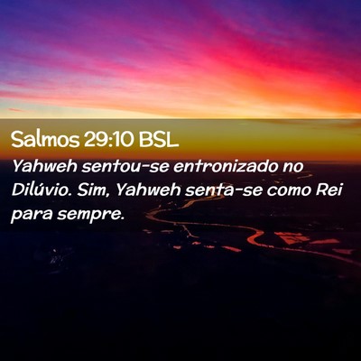 Picture 02 - Salmos 29:10 BSL - Yahweh sentou-se entronizado no Dilúvio. Sim, - Bible Verse Picture