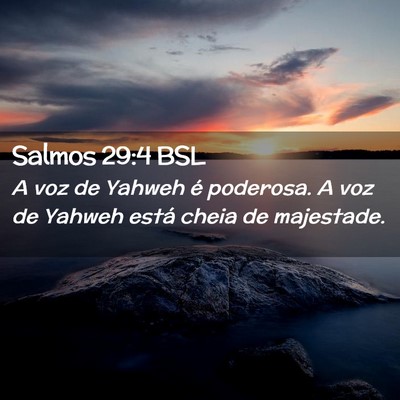 Picture 02 - Salmos 29:4 BSL - A voz de Yahweh é poderosa. A voz de Yahweh - Bible Verse Picture