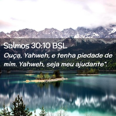 Picture 02 - Salmos 30:10 BSL - Ouça, Yahweh, e tenha piedade de mim. Yahweh, - Bible Verse Picture