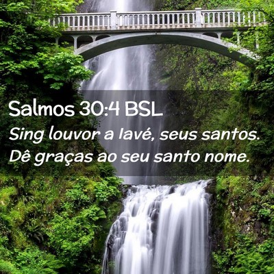 Picture 02 - Salmos 30:4 BSL - Sing louvor a Iavé, seus santos. Dê graças ao - Bible Verse Picture