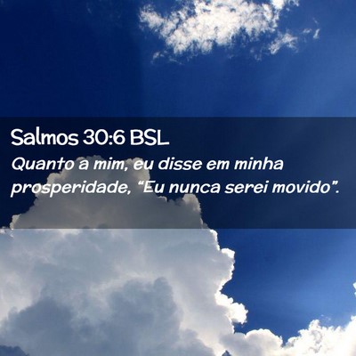 Picture 02 - Salmos 30:6 BSL - Quanto a mim, eu disse em minha prosperidade, - Bible Verse Picture
