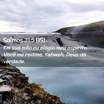 Picture 02 - Salmos 31:5 BSL - Em sua mão eu elogio meu espírito. Você me - Bible Verse Picture