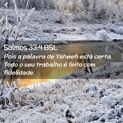 Picture 02 - Salmos 33:4 BSL - Pois a palavra de Yahweh está certa. Todo o seu - Bible Verse Picture