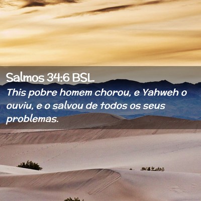 Picture 02 - Salmos 34:6 BSL - This pobre homem chorou, e Yahweh o ouviu, e o - Bible Verse Picture