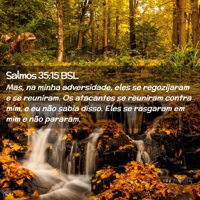 Picture 02 - Salmos 35:15 BSL - Mas, na minha adversidade, eles se regozijaram e - Bible Verse Picture