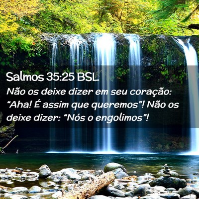 Picture 02 - Salmos 35:25 BSL - Não os deixe dizer em seu coração: “Aha! É - Bible Verse Picture