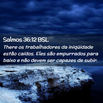 Picture 02 - Salmos 36:12 BSL - There os trabalhadores da iniqüidade estão - Bible Verse Picture