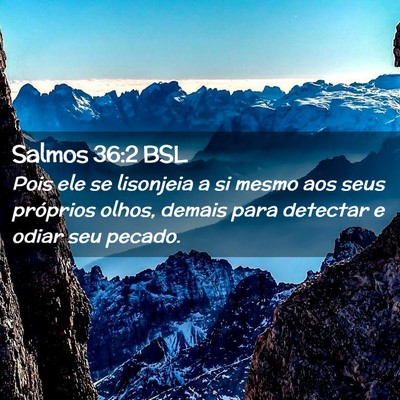 Picture 02 - Salmos 36:2 BSL - Pois ele se lisonjeia a si mesmo aos seus - Bible Verse Picture