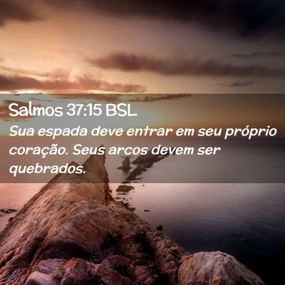 Picture 02 - Salmos 37:15 BSL - Sua espada deve entrar em seu próprio coração. - Bible Verse Picture