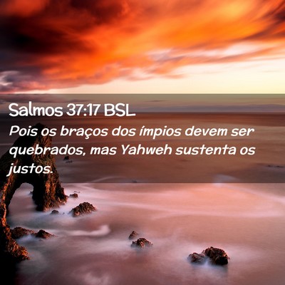 Picture 02 - Salmos 37:17 BSL - Pois os braços dos ímpios devem ser quebrados, - Bible Verse Picture