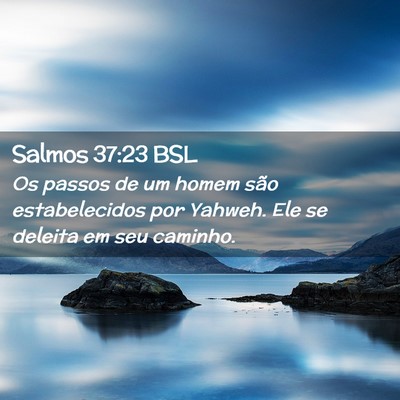 Picture 02 - Salmos 37:23 BSL - Os passos de um homem são estabelecidos por - Bible Verse Picture