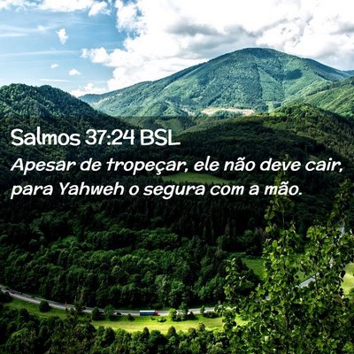 Picture 02 - Salmos 37:24 BSL - Apesar de tropeçar, ele não deve cair, para - Bible Verse Picture