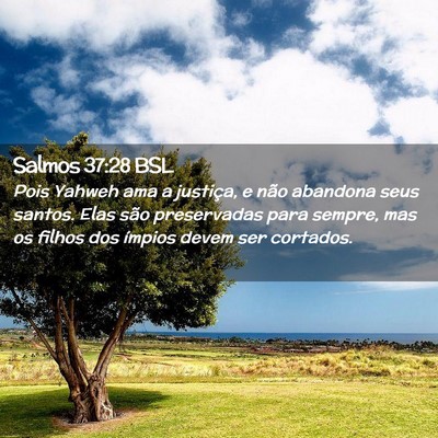 Picture 02 - Salmos 37:28 BSL - Pois Yahweh ama a justiça, e não abandona seus - Bible Verse Picture