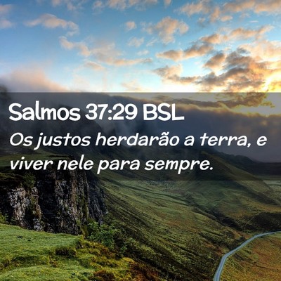 Picture 02 - Salmos 37:29 BSL - Os justos herdarão a terra, e viver nele para - Bible Verse Picture