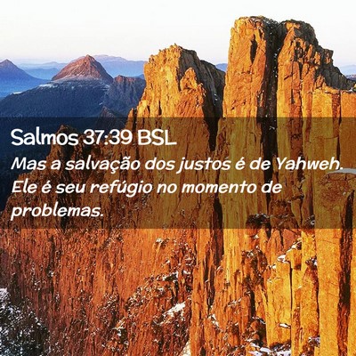 Picture 02 - Salmos 37:39 BSL - Mas a salvação dos justos é de Yahweh. Ele é - Bible Verse Picture