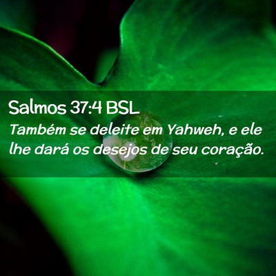 Picture 02 - Salmos 37:4 BSL - Também se deleite em Yahweh, e ele lhe dará os - Bible Verse Picture