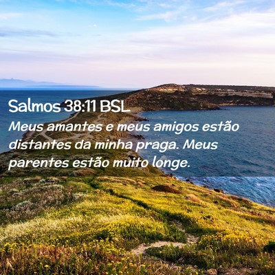 Picture 02 - Salmos 38:11 BSL - Meus amantes e meus amigos estão distantes da - Bible Verse Picture