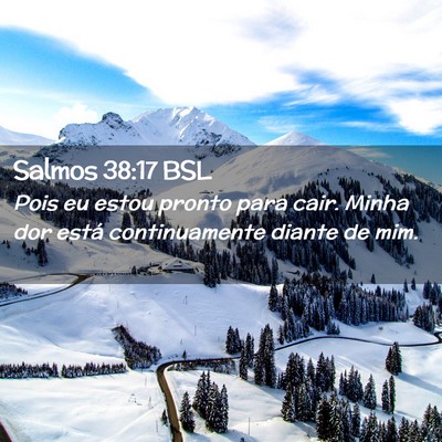Picture 02 - Salmos 38:17 BSL - Pois eu estou pronto para cair. Minha dor está - Bible Verse Picture
