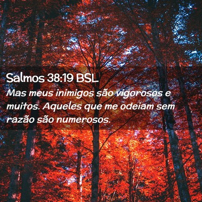 Picture 02 - Salmos 38:19 BSL - Mas meus inimigos são vigorosos e muitos. - Bible Verse Picture