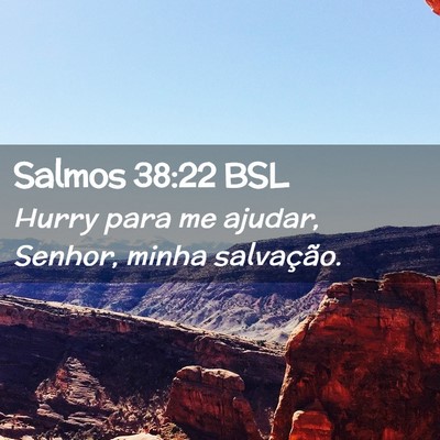 Picture 02 - Salmos 38:22 BSL - Hurry para me ajudar, Senhor, minha - Bible Verse Picture