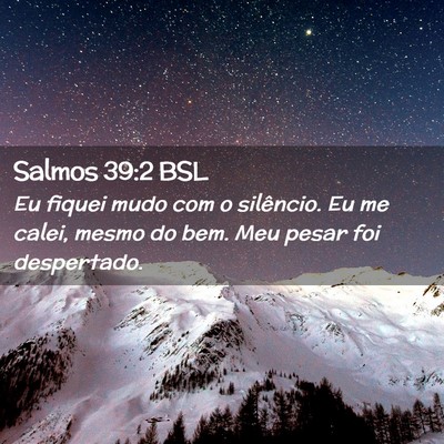 Picture 02 - Salmos 39:2 BSL - Eu fiquei mudo com o silêncio. Eu me calei, - Bible Verse Picture